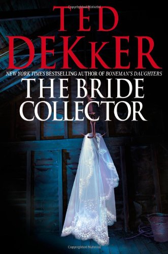 The Bride Collector (Коллекционер невест). Dekker, Ted.